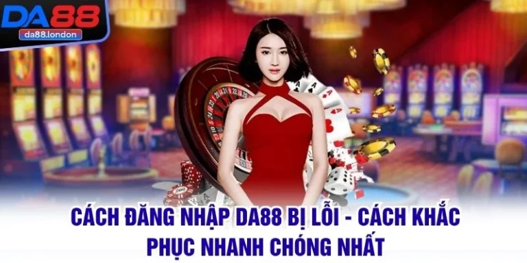 Hướng dẫn đăng nhập DA88 khi gặp lỗi