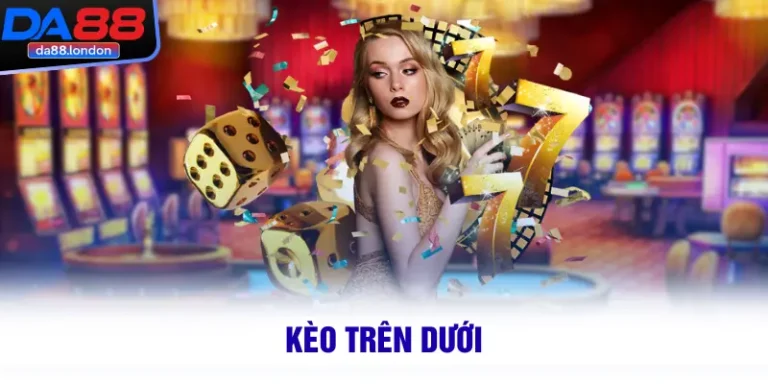 Kèo cược trên dưới thể thao DA88